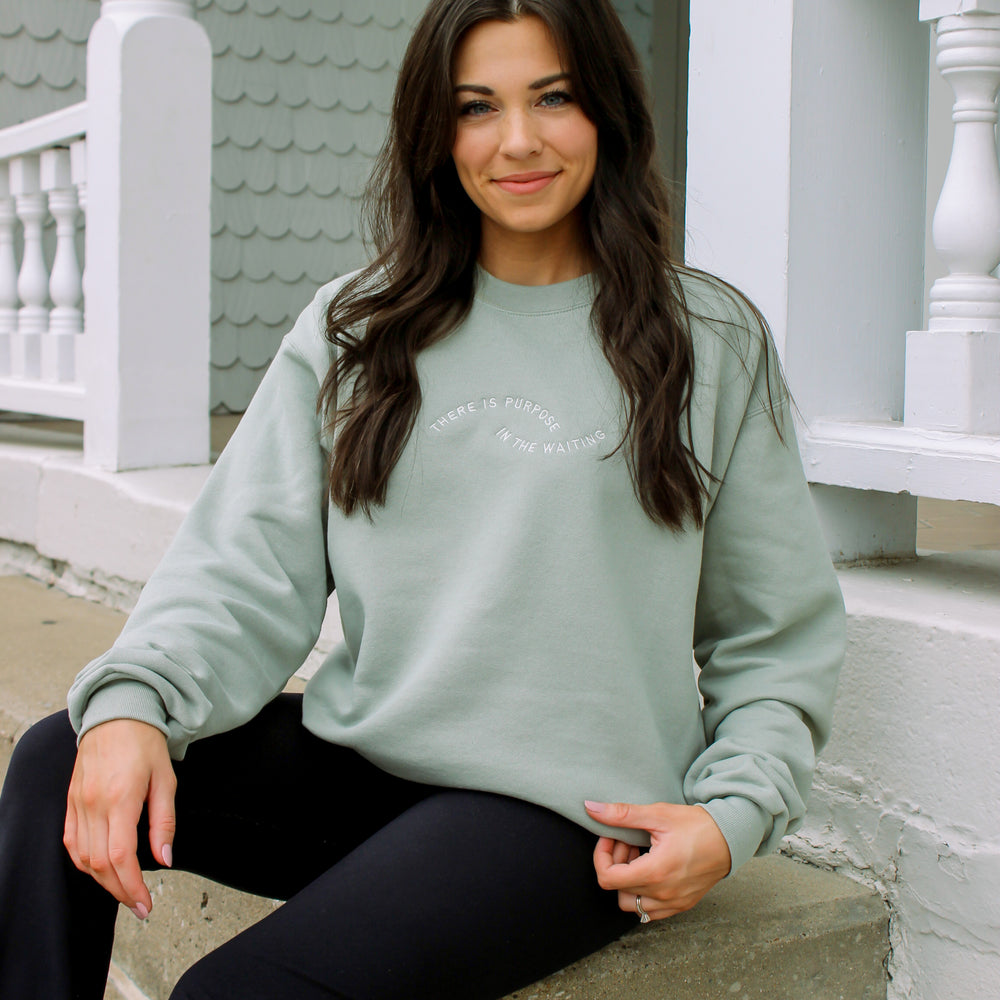 There Is Purpose in the Waiting Sweatshirt -Sage